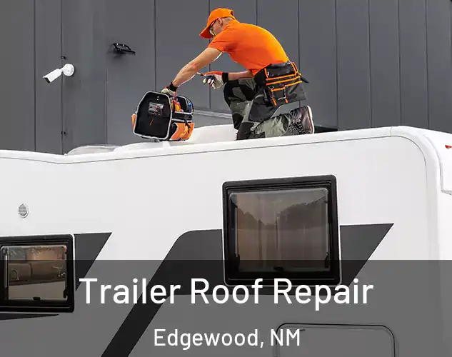  Trailer Roof Repair Edgewood, NM